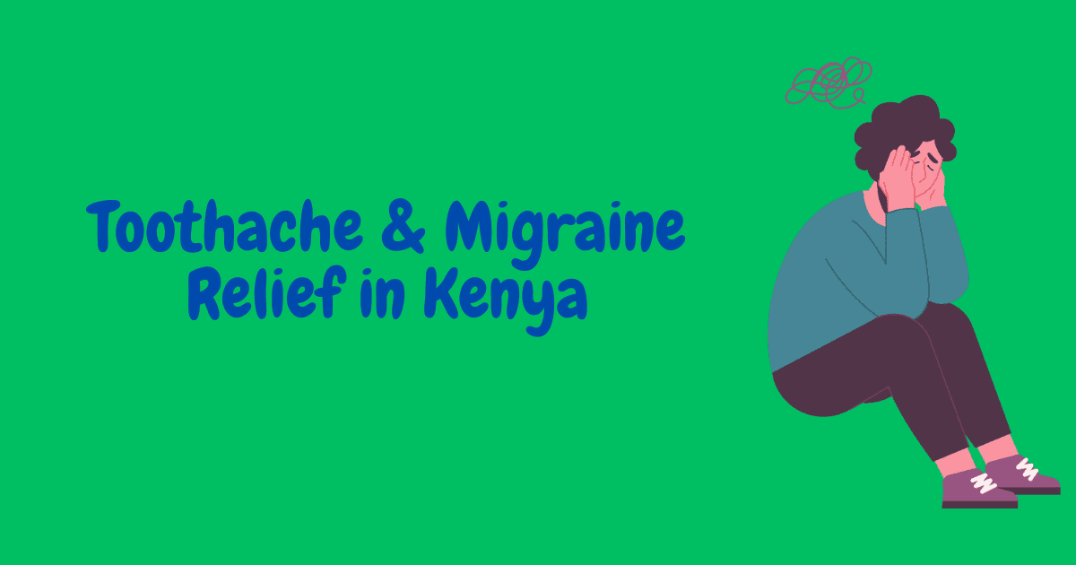 Toothache & Migraine Relief in Kenya